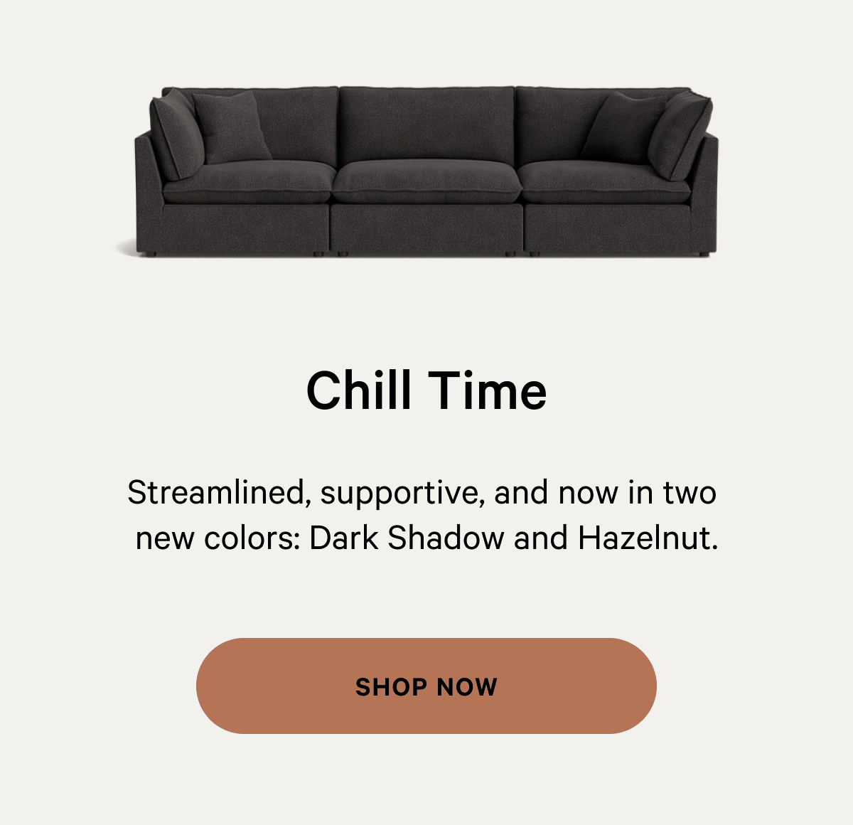 Chill Time | Streamlined, supportive, and now in two new colors: Dark Shadow and Hazelnut. [SHOP NOW]