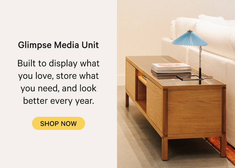 Glimpse Media Unit Built to display what you love, store what you need, and look better every year. SHOP NOW
