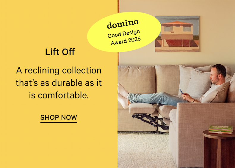 Lift Off Good Design  Award 2025  A reclining collection that’s as durable as it is comfortable. SHOP NOW
