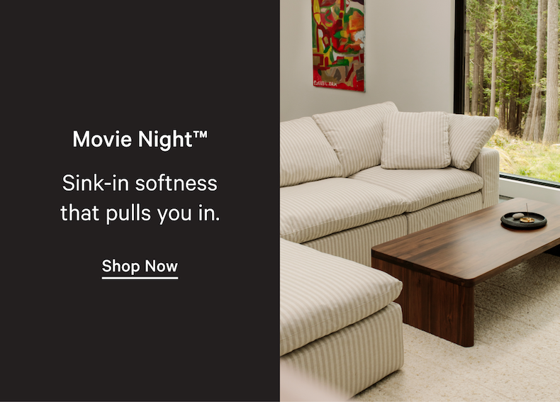 Movie Night™ Sink-in softness that pulls you in. Shop Now