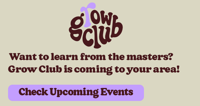 want to learn from the masters? grow club is coming to your area, check upcoming events.