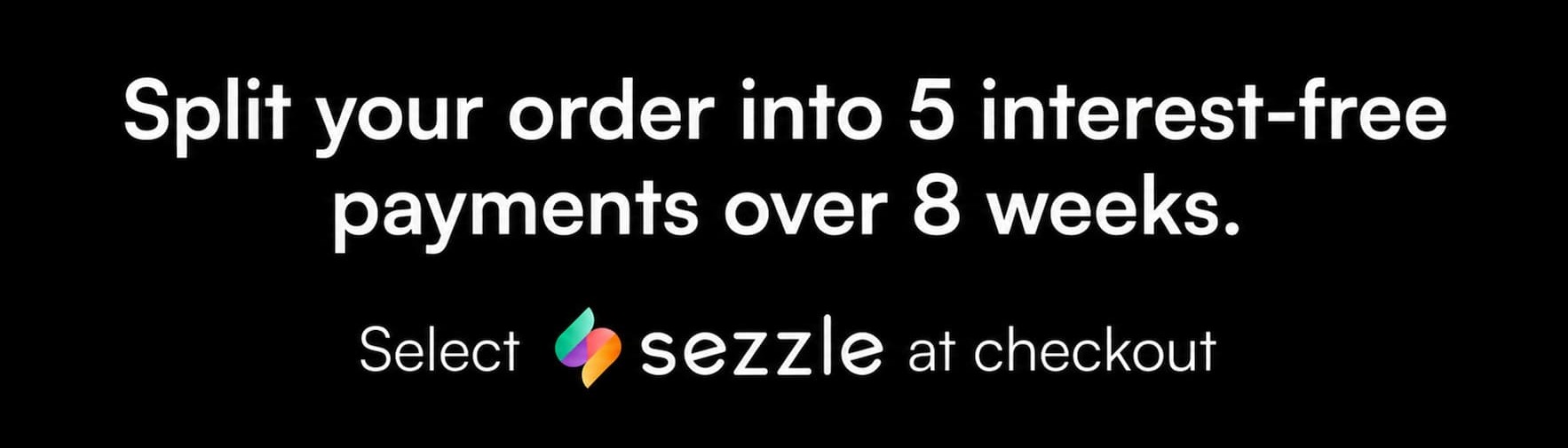 Sezzle Financing | 5 interest-free payments over 8 weeks