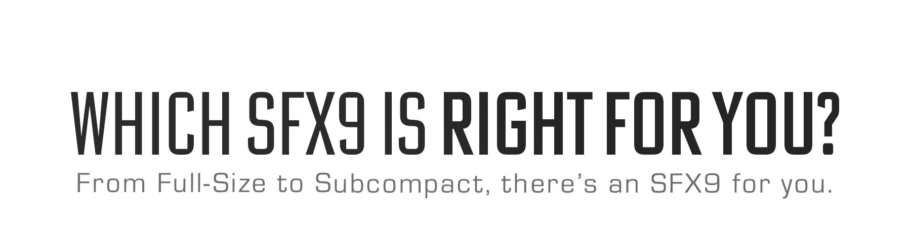 Which SFX9 is Right for You? Which SFX9 is Right for You?