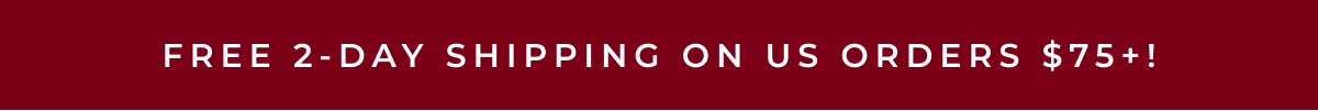 Free 2-Day Shipping on US Orders $75+!