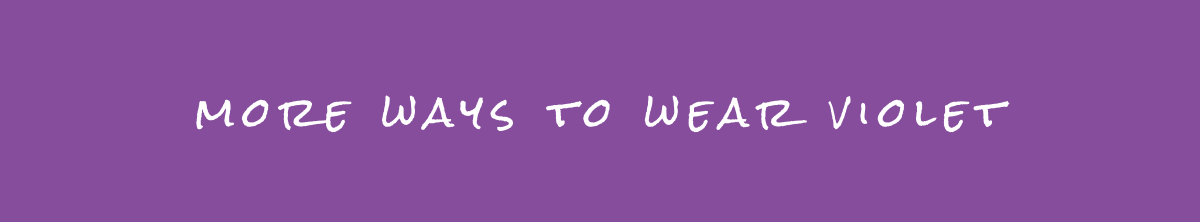 More Ways To Wear Violet