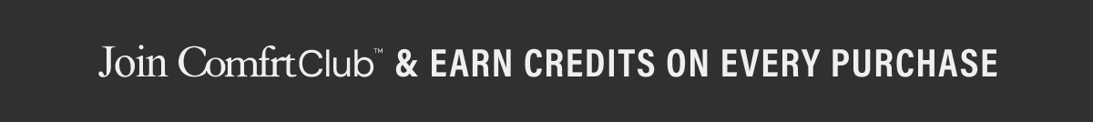 Join ComfrtClub & Earn Credits on Every Purchase