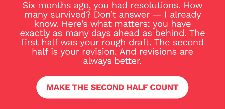 Make the second half count