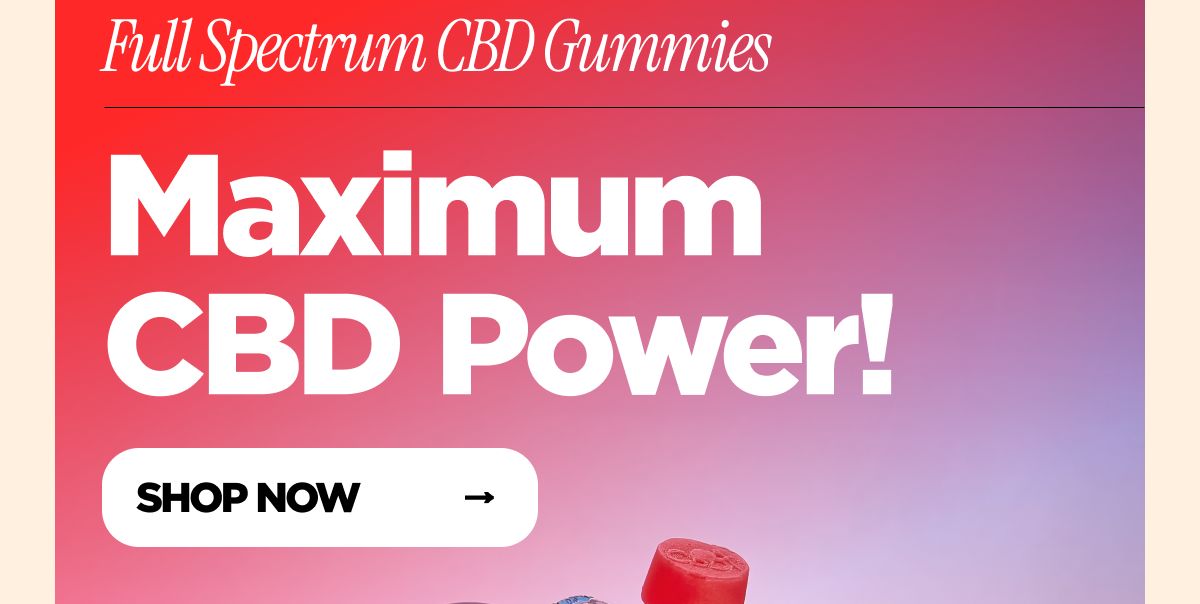 Maximum CBD Power! Full Spectrum CBD Gummies