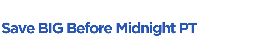 Save BIG Before Midnight PT