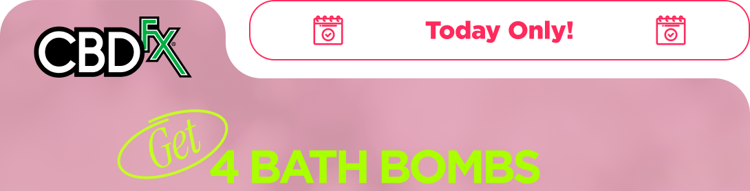 CBDfx - Today Only!  Get 4 Bath Bombs FREE