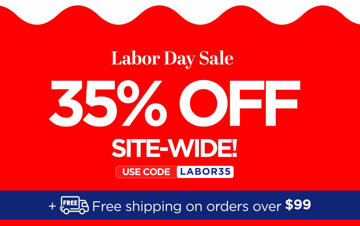 Labor Day Sale Get 35% Off Site-Wide! Use code LABOR35