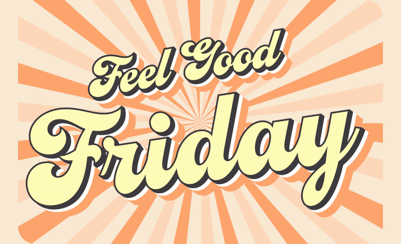 Feel Good Friday 