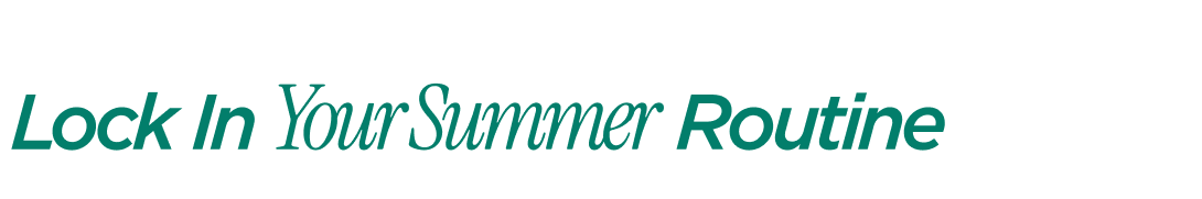 Lock In Your Summer Routine