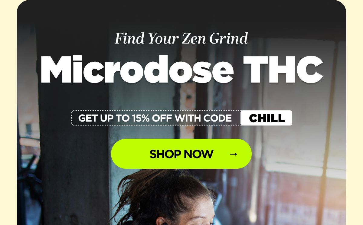 Find Your Zen Grind. Microdose THC. Get up to 15% OFF with code CHILL