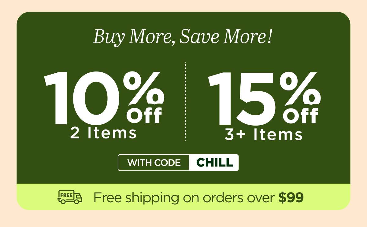 Buy More, Save More! Use code CHILL
