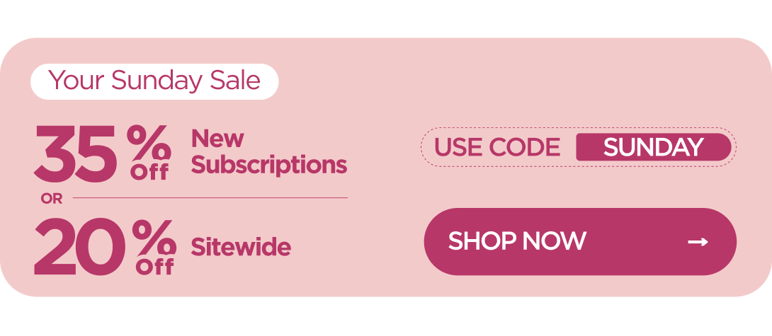 Your Sunday Sale 35% OFF New Subscriptions or 20% OFF Sitewide Use code SUNDAY