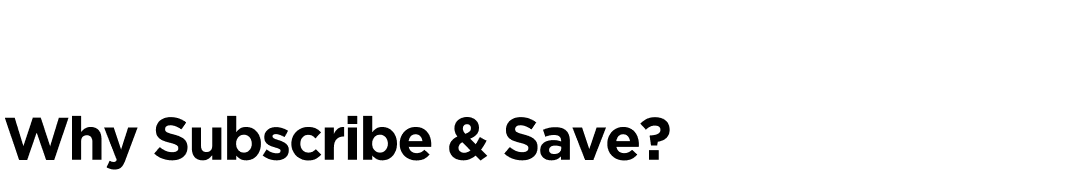 Why Subscribe & Save?