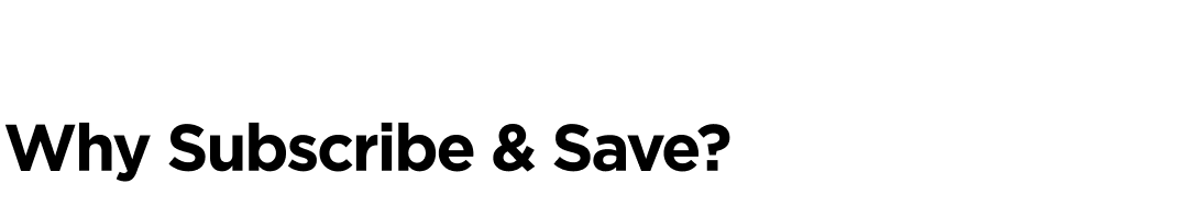 Why Subscribe & Save?