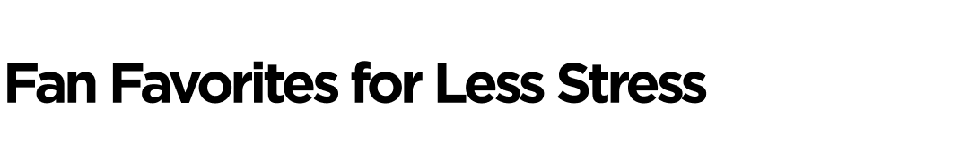 Fan Favorites for Less Stress