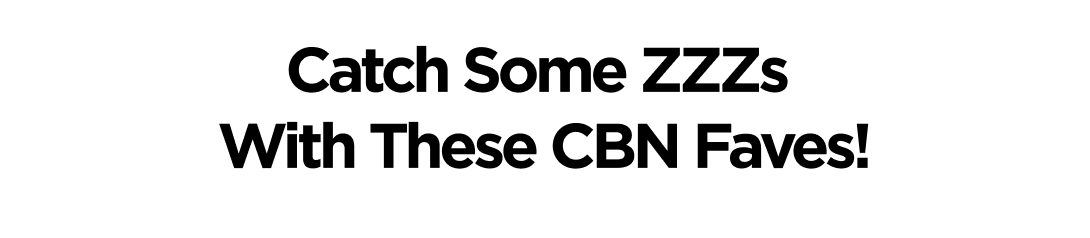 Catch Some ZZZs With These CBN Faves!