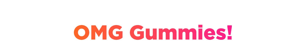 OMG Gummies!