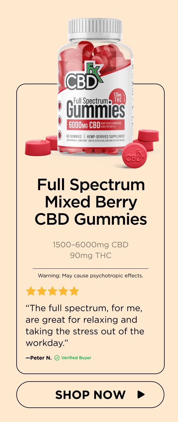 Full Spectrum Mixed Berry CBD Gummies  (1500–6000mg CBD/90mg THC) “The full spectrum, for me, are great for relaxing and taking the stress out of the workday.”—Peter N. (Verified Buyer) Warning: May cause psychotropic effects.