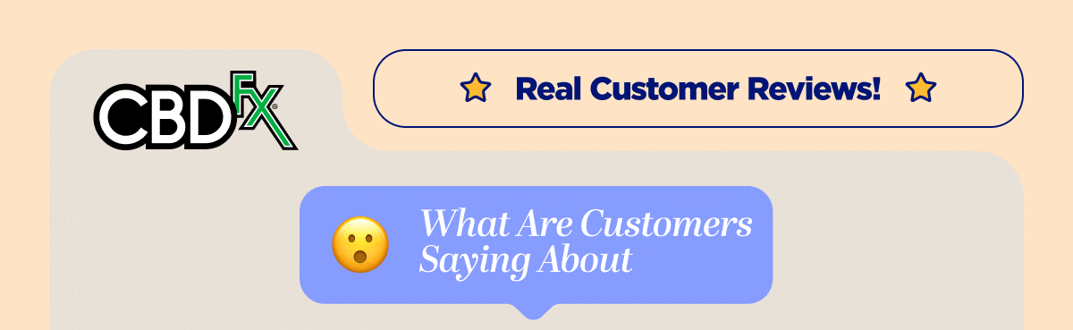 CBDfx -  Real Customer Reviews!