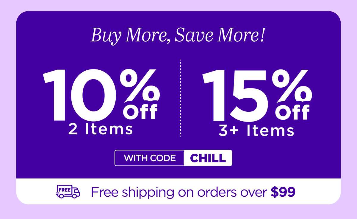 Buy more, save more! Use code CHILL