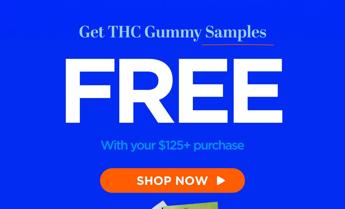 Get THC Gummy Samples FREE!  With your $125+ purchase [SHOP THC]