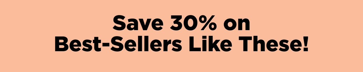Save 30% on Best-Sellers Like These!