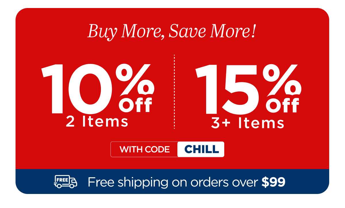 Buy More, Save More! Use code CHILL...