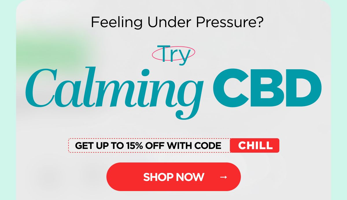 Feeling Under Pressure? Try Calming CBD. Get up to 15% OFF with code CHILL