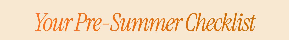 Your Pre-Summer Checklist
