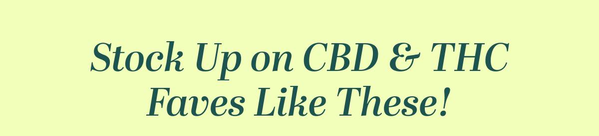 Stock Up on CBD & THC Faves Like These!