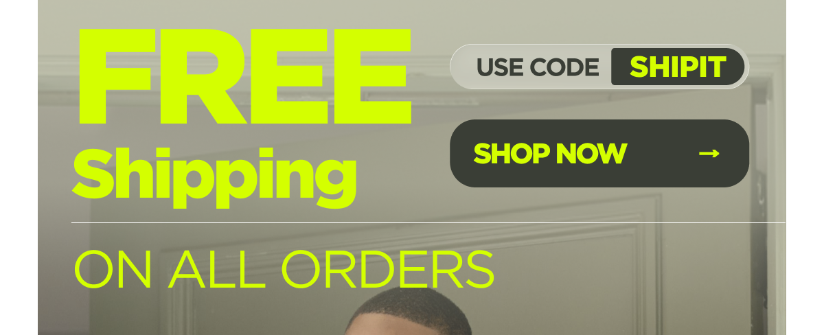 Get FREE Shipping  on All Orders Use code SHIPIT