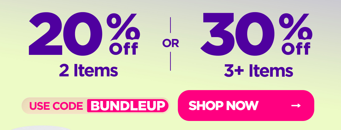 Bundle & Save! 20% OFF 2 Items or 30% OFF 3+ Items Use code BUNDLEUP