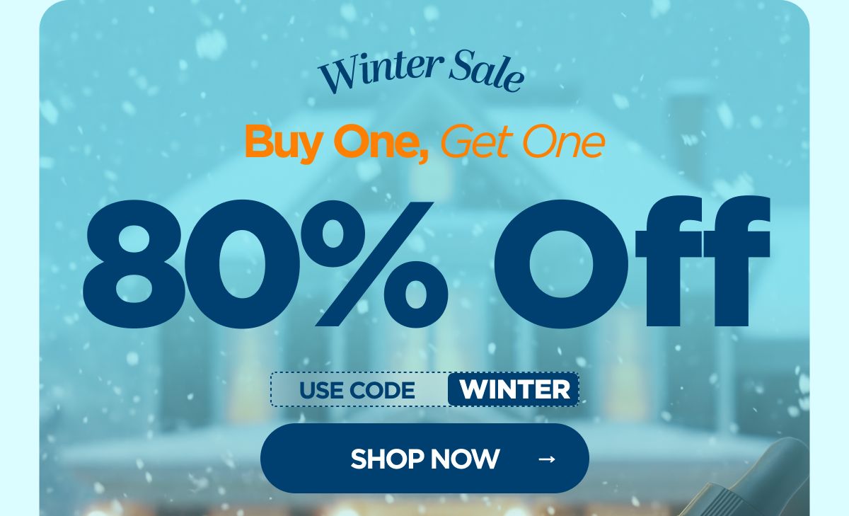 Winter Sale Buy One, Get One 80% OFF! Use code WINTER