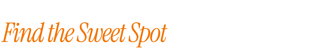 Find the Sweet Spot