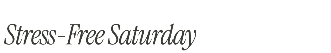 Stress-Free Saturday