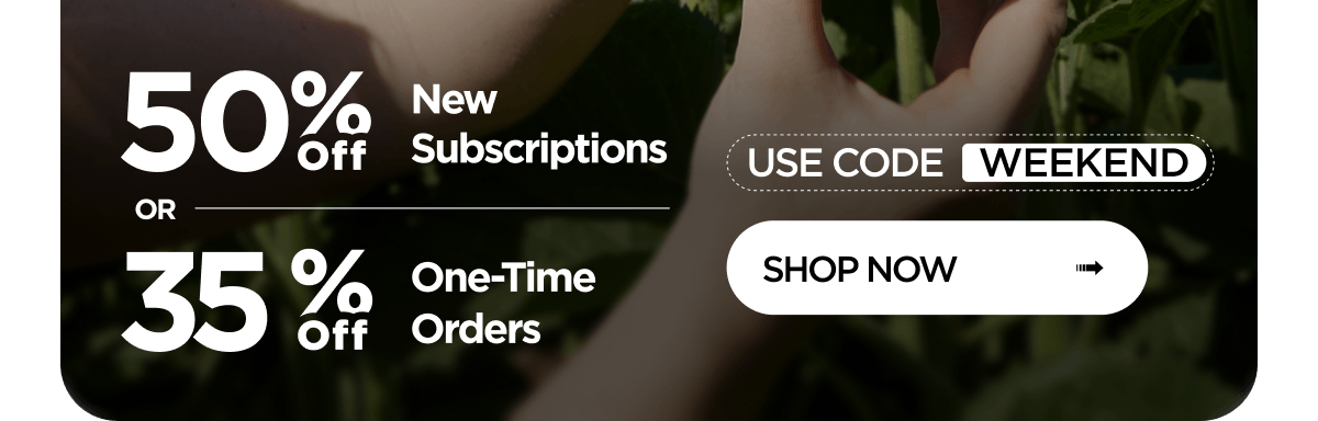 Up to 50% off OR 35% off one-time orders