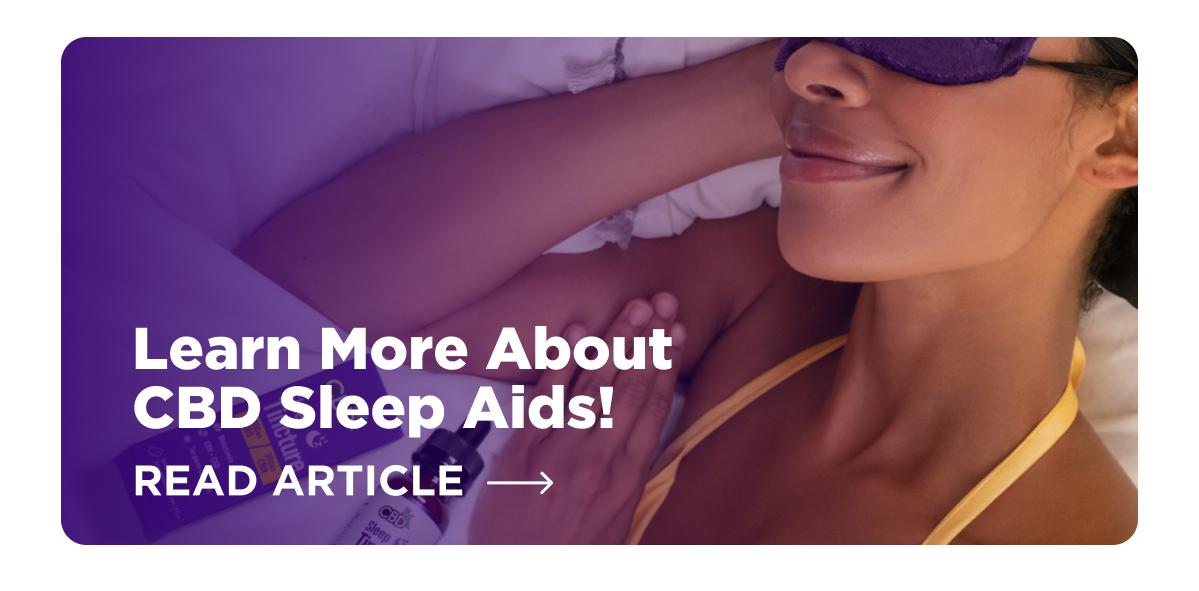 Learn More About CBD Sleep Aids! [READ MORE]
