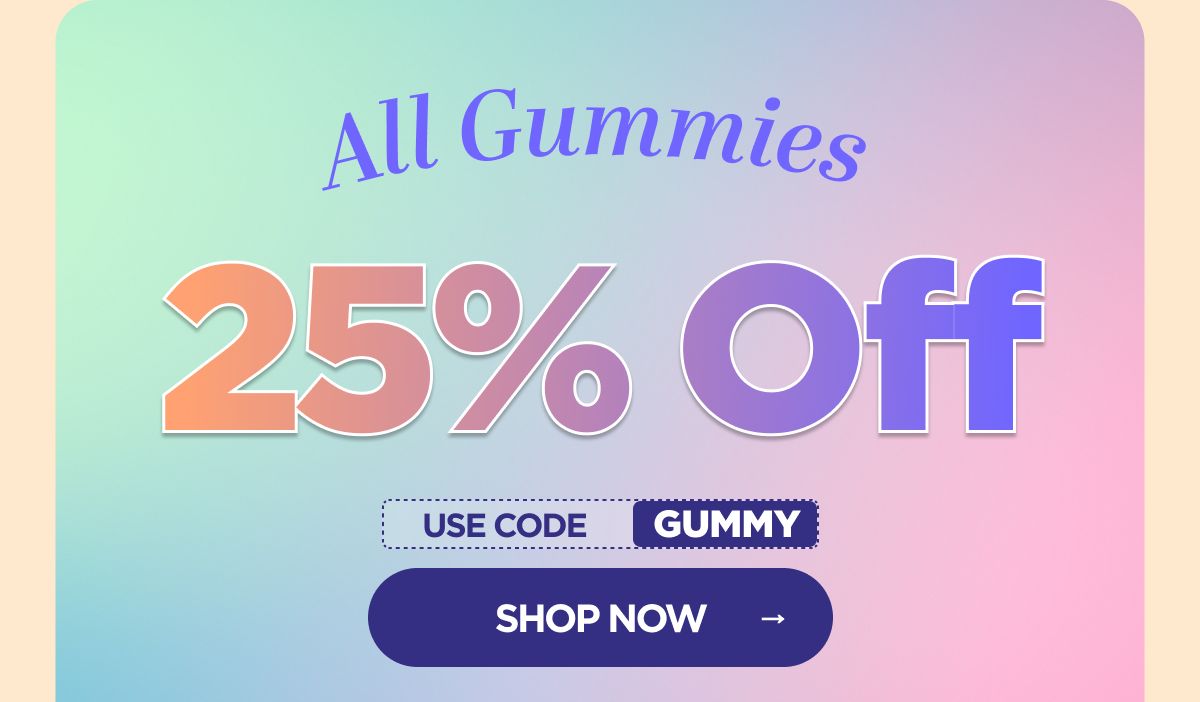 All Gummies 25% OFF! Use code GUMMY
