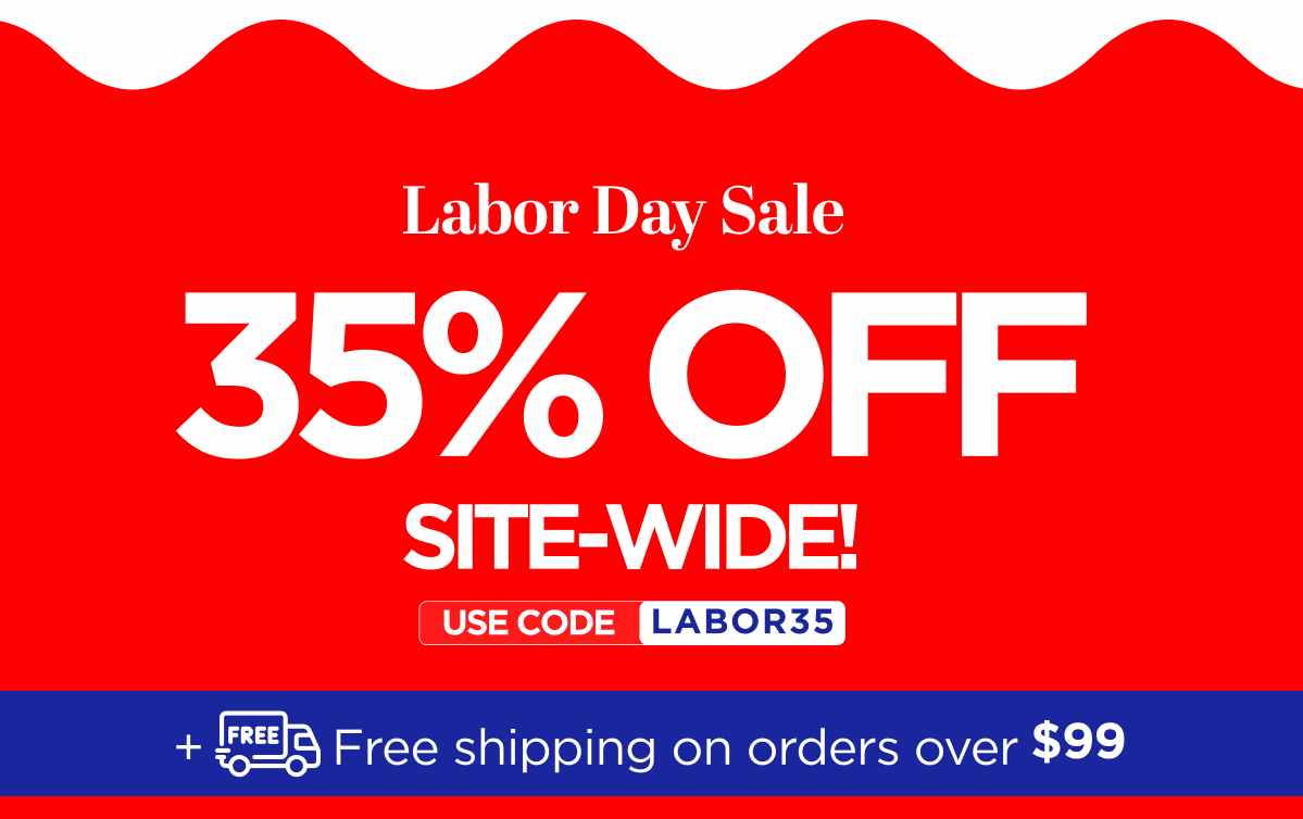 Labor Day Sale Get 35% Off Site-Wide! Use code LABOR35