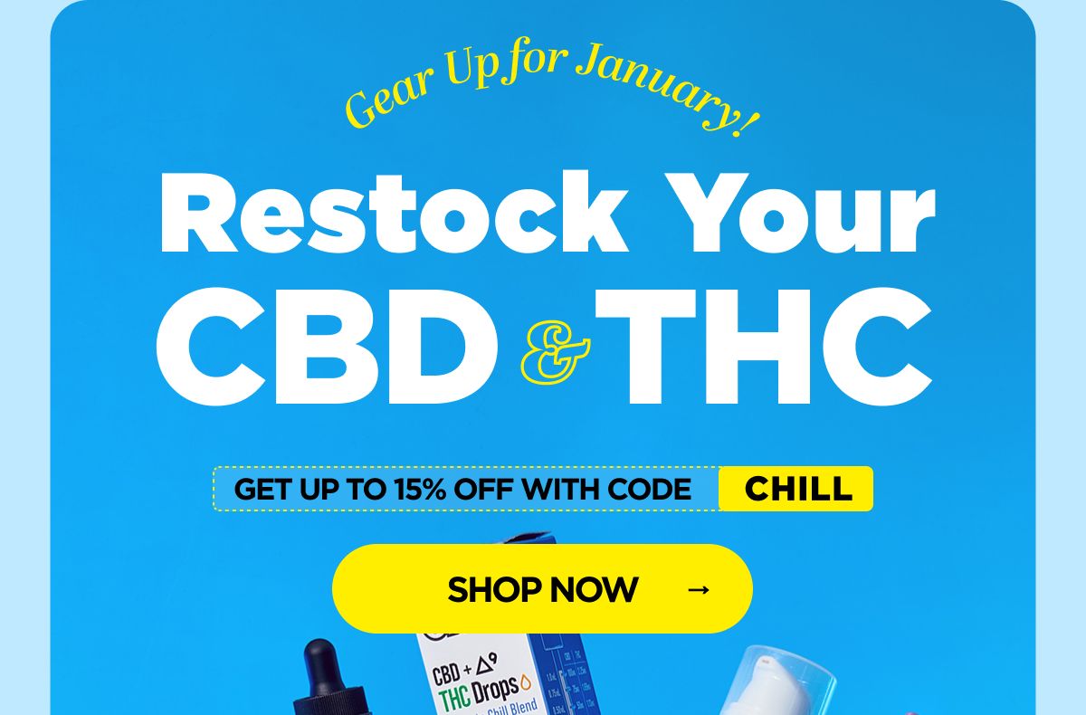 Gear Up for January! Restock Your CBD & THC Get up to 15% OFF with code CHILL