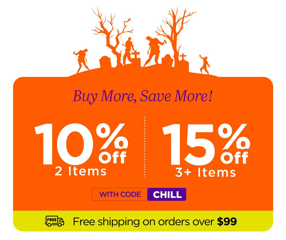 Buy More, Save More! Use code CHILL...