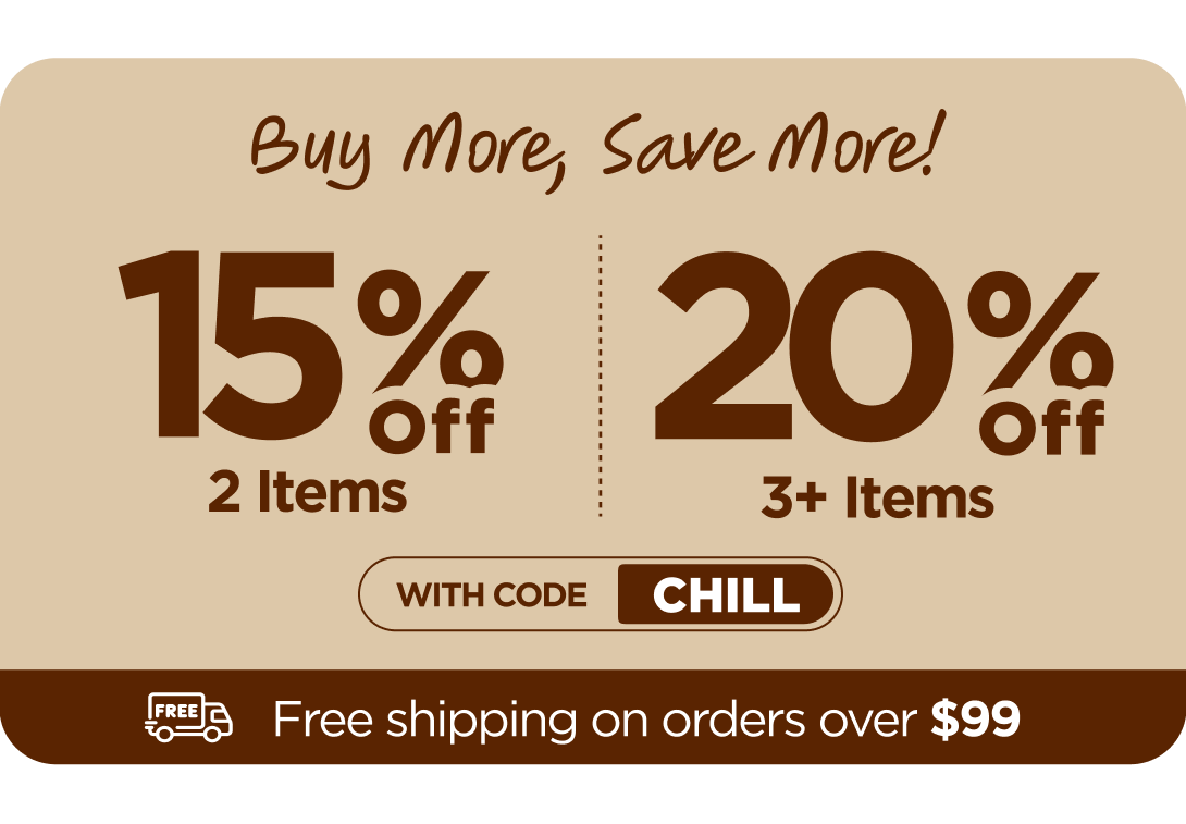 Buy More, Save More! With code CHILL