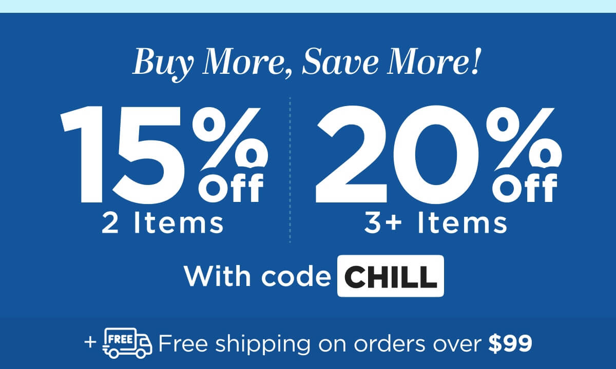 Buy More, Save More! Use code CHILL