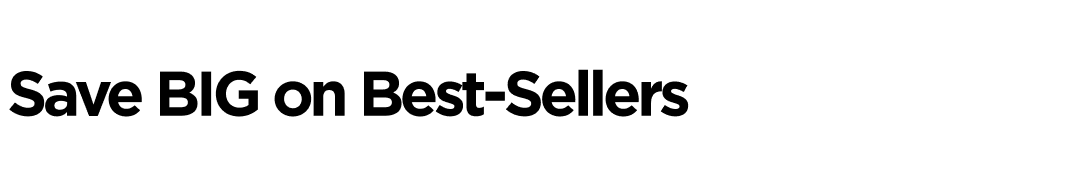 Save BIG on Best-Sellers