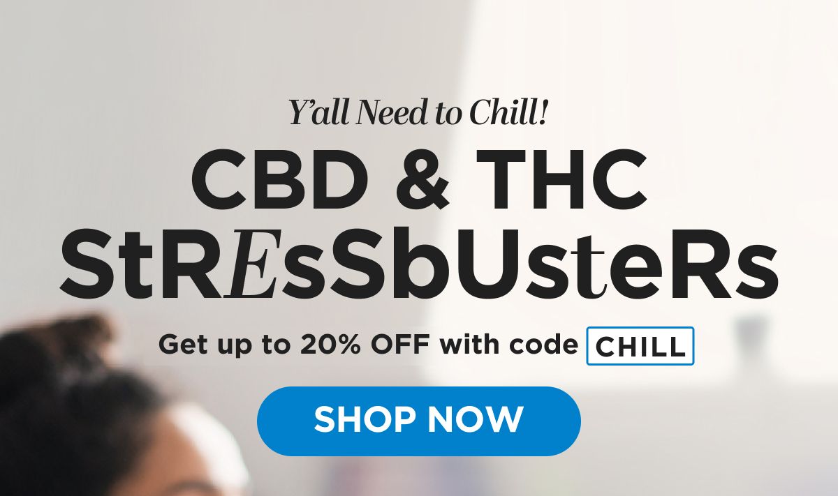 Y’all Need to Chill! CBD & THC Stressbusters. Get up to 20% OFF with code CHILL