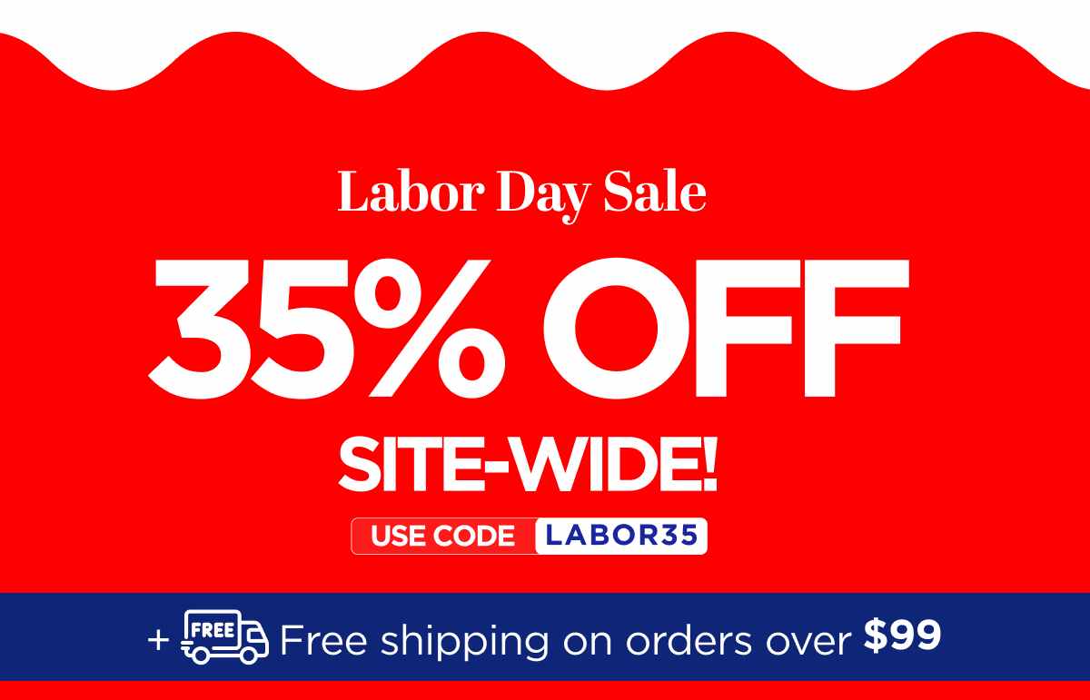 Labor Day Sale Get 35% Off Site-Wide! Use code LABOR35